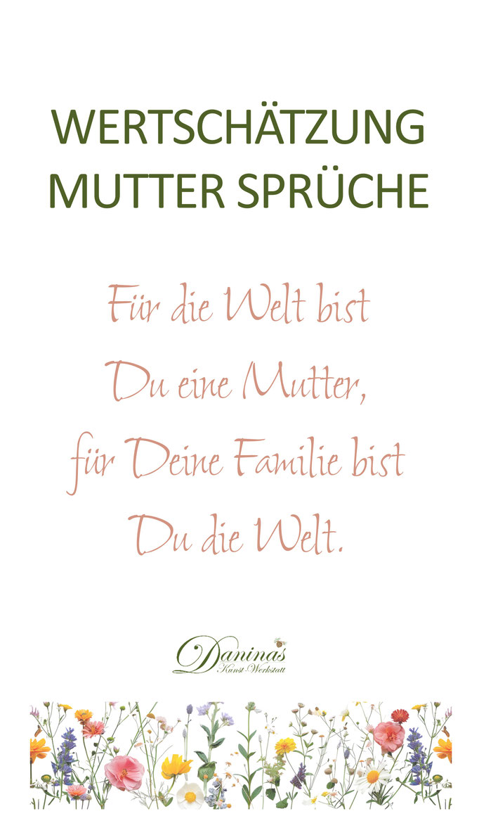 Wertschätzung Mutter Spruch Für die Welt bist Du eine Mutter, für Deine Familie bist Du die Welt.