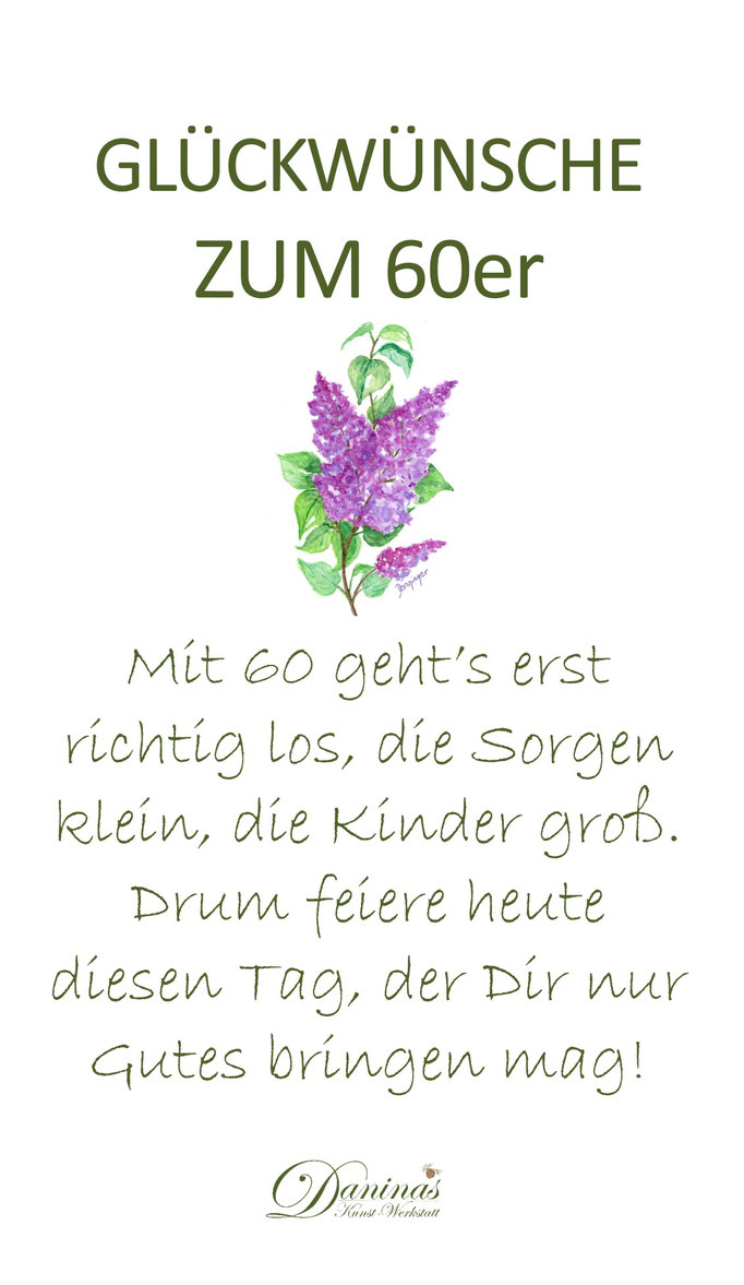 Glückwünsche zum 60. Geburtstag "Mit 60 geht’s erst richtig los, die Sorgen klein, die Kinder groß. Drum feiere heute diesen Tag, der Dir nur Gutes bringen mag!"