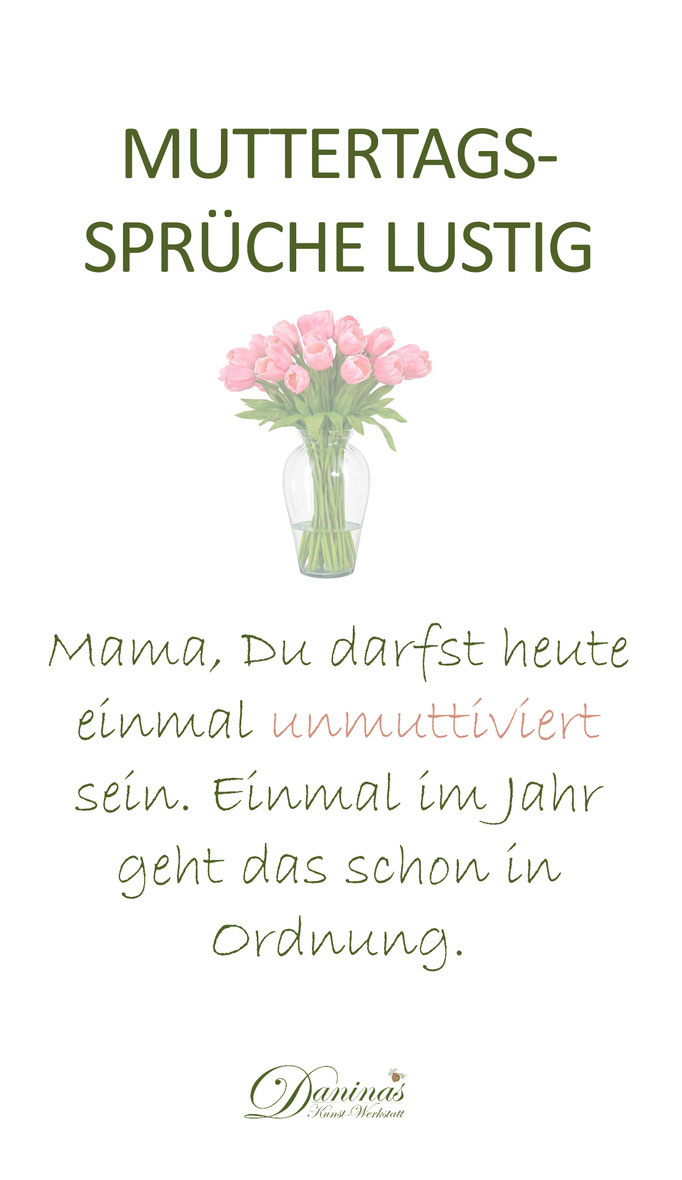 Muttertagsspruch lustig Mama, Du darfst heute einmal unmuttiviert sein. Einmal im Jahr geht das schon in Ordnung.