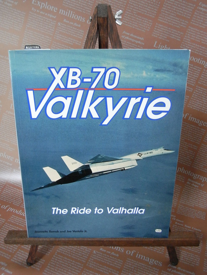 XB-70 Valkyrie The Ride to Valhalla  By Jeannette Remak and Joe Ventolp Jr.