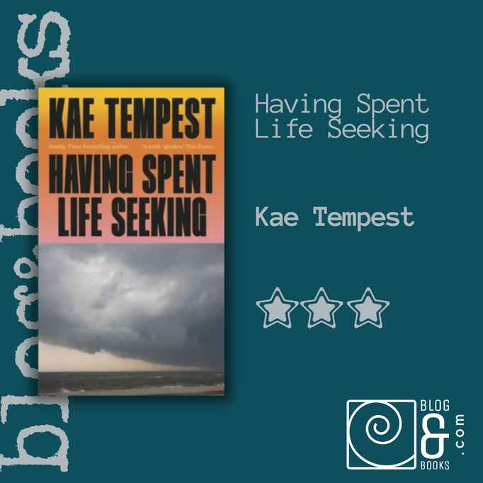 book cover of Having Spent Life Seeking by Kae Tempest on the blogandbooks spiral background