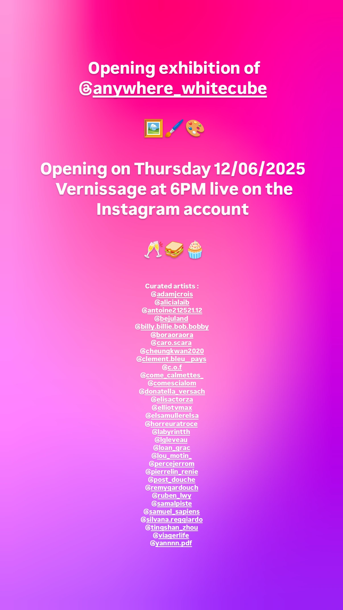 Ouverture le 12/06/2025, exposition collective en ligne sur Instagram, compte Instagram : @anywhere_whitecube