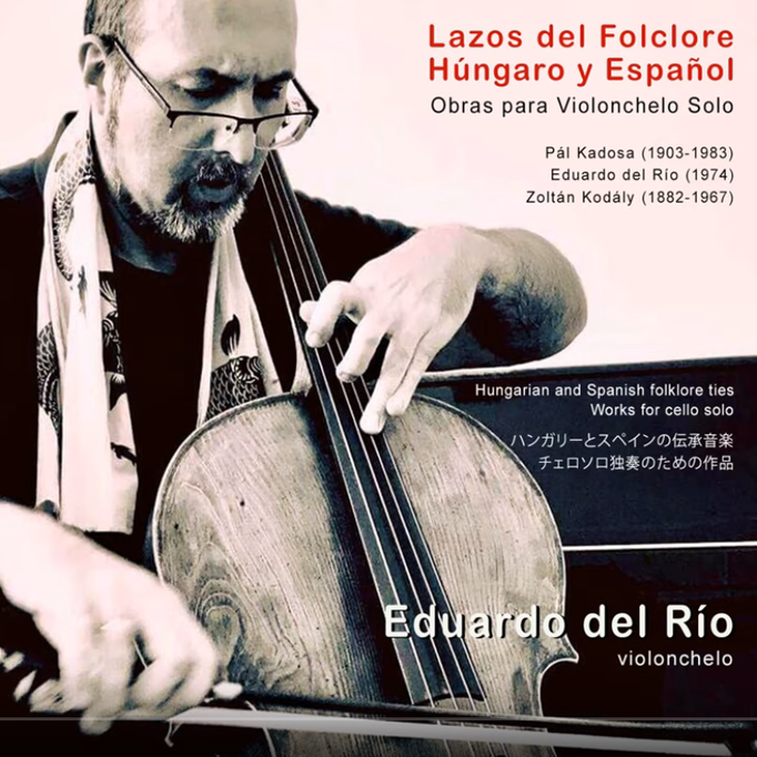 Lazos del Folclore Húngaro y Español. Obras de Pál, del Río, Kodály para cello solo 