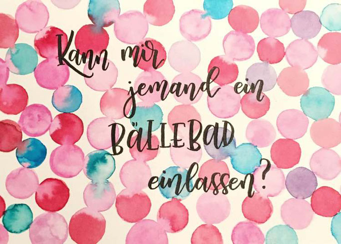 Letter Lovers bianca_helali: Handlettering Spruch Kann mir jemand ein Bällebad einlassen?