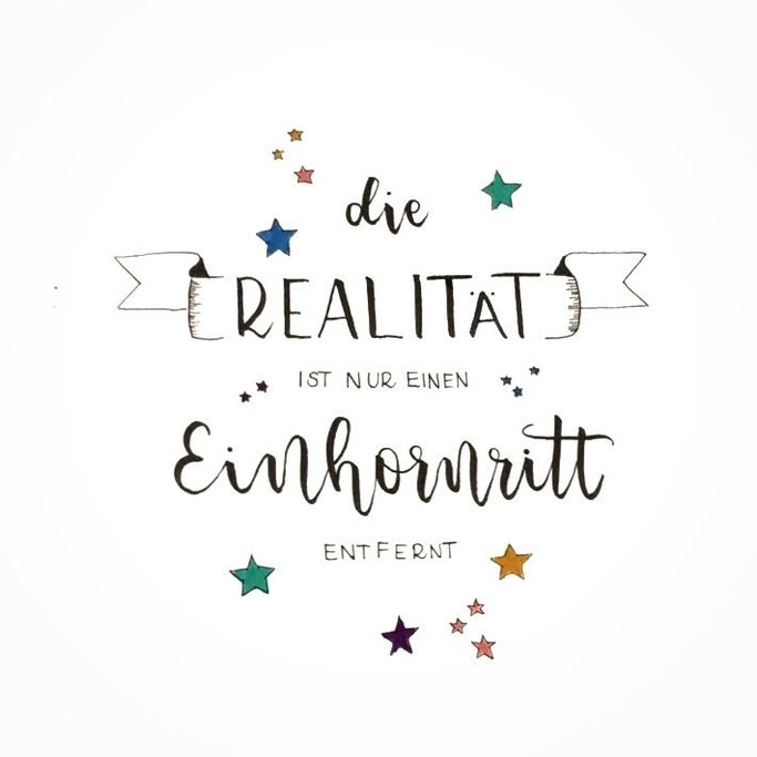 Letter Lovers fraeulein_kalt: Handlettering Spruch: Die Realität ist nur einen Einhornritt entfernt.