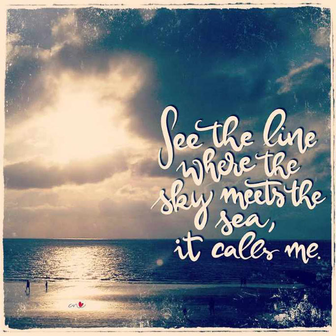 Letter Lovers mit.caro.und.herz: Lettering Spruch - See the line where the sky meets the sea, it calls me.