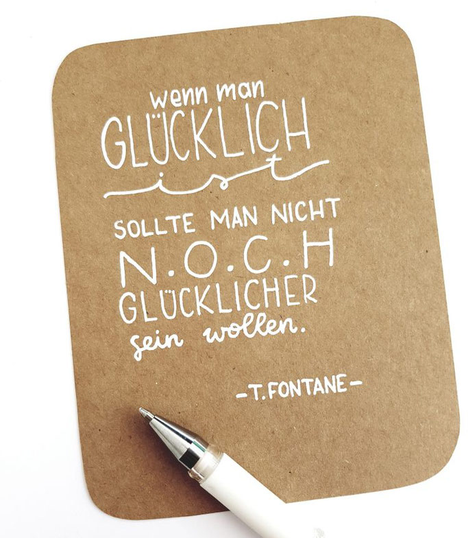 Lettering Zitat Fontane - Wenn man glücklich ist sollte man nicht noch glücklicher sein wollen. (Letter Lovers letteritoutloud)