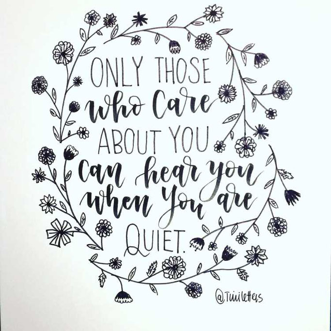 Letter Lovers tiniletters: Handlettering Only those who care about you can hear you when you are quiet