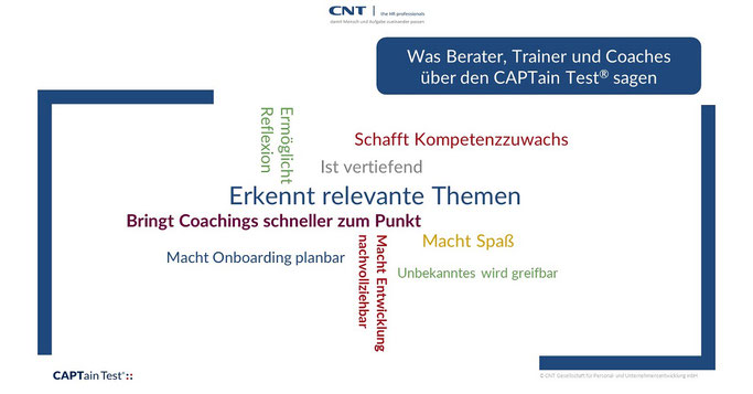 Was Berater, Trainer und Coaches über den CAPTain Test® sagen: erkennt relevante Themen, ermöglicht Reflexion, schafft Kompetenzzuwachs, Unbekanntes wird greifbar, macht Entwicklung nachvollziehbar, bringt Coachings schneller zum Punkt, uvm.