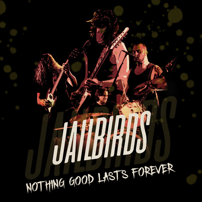 Jailbirds, new single, Nothing Good Lasts Forever, Golden Robot Records, Bloodstock UK, News Rockers And Other Animals, Rock News, Rock Magazine, Rock Webzine, rock news, sleaze rock, glam rock, hair metal