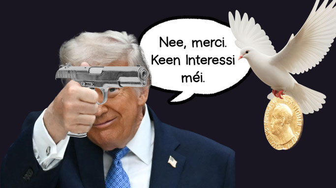 Satiresch Fotomontage Den US-President Donald Trump huet eng Pistoul an der Hand a schéisst op d’Friddendauf, déi bei hie geflu kënnt an an hire Patten de Friddennobelpräis huet. An enger Spriechblos steet: "Nee merci. Keen Interessi méi."
