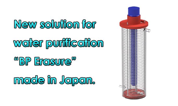 New solution for water purification "BP Erasure" made in Japan. 