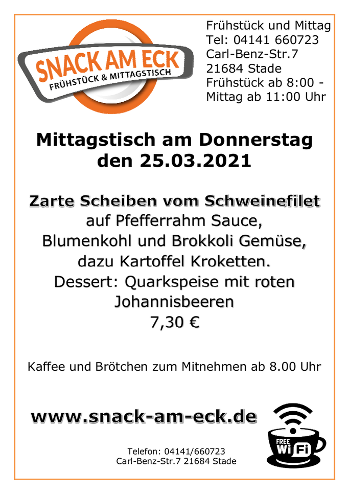 Mittagstisch am Donnerstag den 25.03.2021: Zarte Scheiben vom Schweinefilet auf Pfefferrahm Sauce, Blumenkohl und Brokkoli Gemüse , dazu Kartoffel Kroketten. Dessert: Quarkspeise mit roten Johannisbeeren. 7.30 €
