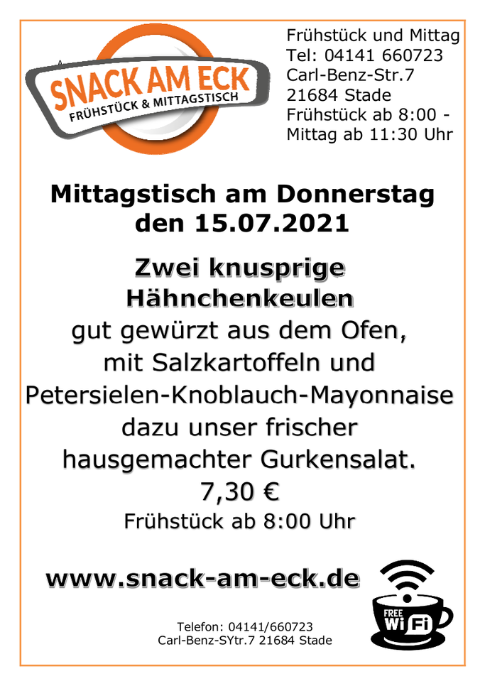 Mittagstisch am Donnerstag den 15.07.2021:Zwei knusprige Hähnchenkeulen gut gewürzt aus dem Ofen mit Salzkartoffeln und Petersielen-Knoblauch-Mayonnaise dazu unser frischer hausgemachter Gurkensalat. 7,30 €