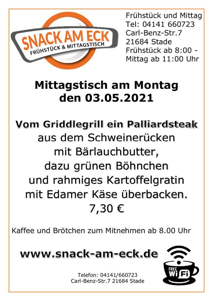 Mittagstisch am Montag den 03.05.2021: Vom Griddelgrill ein Palliardsteak aus dem Schweinerücken mit Bärlauchbutter dazu grünen Böhnchen und rahmiges Kartoffgratin mit Edamer Käse überbacken. 7,30 €
