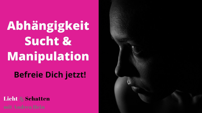 Abhangigkeit Sucht Und Manipulation Erkennen Verstehen Und Auflosen Andrea Hein Psychologische Beraterin Spiritueller Coach Autorin