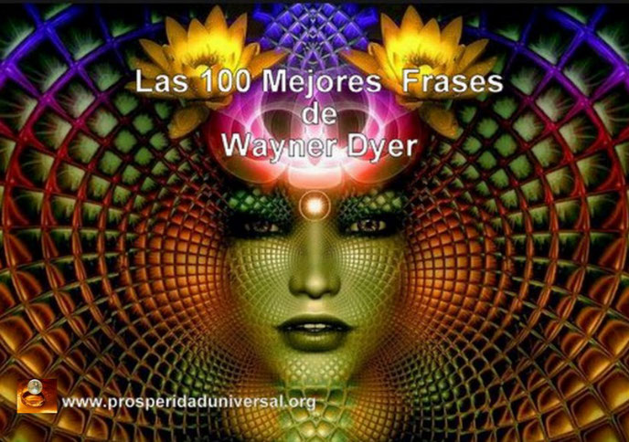 LAS 100 MEJORES FRASES DE WAYNER DYER PARA LA ABUNDANCIA Y FELICIDAD, TUS, CRECIMIENTO PERSONAL, TUS  ZONAS ERRÓNEAS,  EJERCITACIÓN DIARIA DE ACTIVACIÓN, DECRETOS PODEROSOS - PROSPERIDAD UNIVERSAL