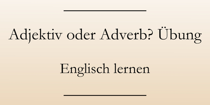 Englisch lernen und üben: Adjektive und Adverbien. Übungen Englisch Grammatik. #englischlernen