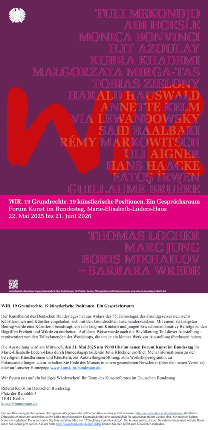 "WIR - 19 GRUNDRECHTE. 19 KÜNSTLERISCHE POSITIONEN. EIN GESPRÄCHSRAUM"", GROUP EXHIBITION (untill 21.06.2026)  + FOKUSSHOW MARC JUNG (untill 20.07.2025), OPENING 21.05.2025, 19 UHR, Neues Forum für Kunst im Bundestag (Marie-Elisbeth-Lüders-Haus) , Berlin