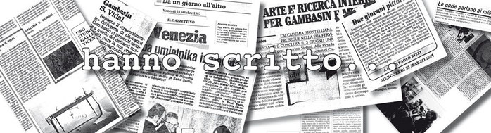 Giornali, critiche, articoli, La Nuova Venezia, Gazzettino, Tribuna, Idee.