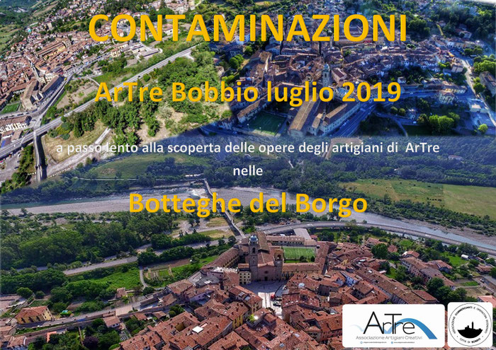   "Artigiani Creativi" di ArTre a Bobbio (PC)  "Contaminazioni"  a passo lento nel borgo alla scoperta degli artigiani di ArTre  ospiti delle botteghe del Borgo   I ed. Luglio 2019