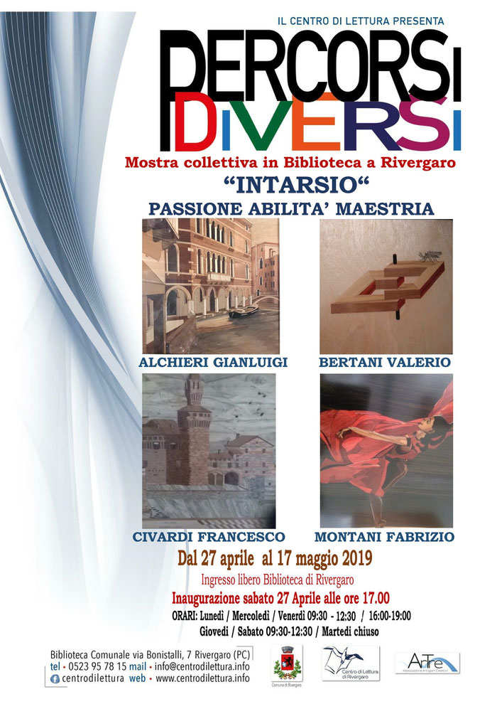 Rivergaro: Mostra spazio permanente "Percorsi diversi" del  Centro di Lettura   " INTARSIO "  di Alchieri Gianluigi, Bertani Valerio, Civardi Francesco, Montani Fabrizio  dal 27 aprile al 17 maggio  Inaugurazione SABATO 27 aprile ore 17,00