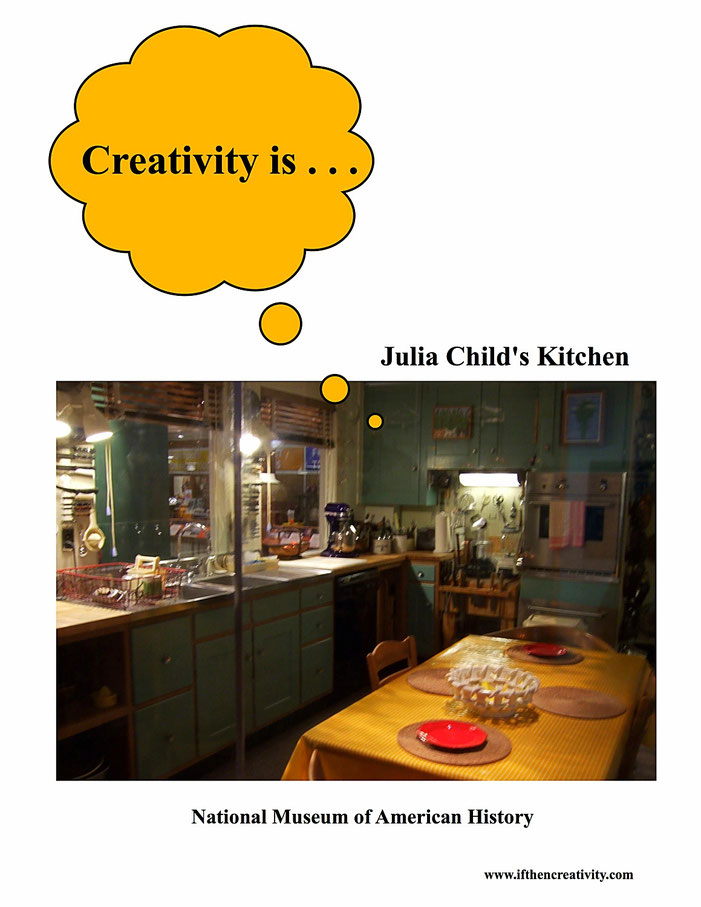 Creativity is . . . Julia Child's Kitchen