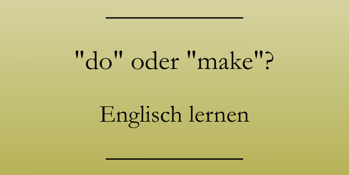 Englisch lernen: do oder make? Beispiele.