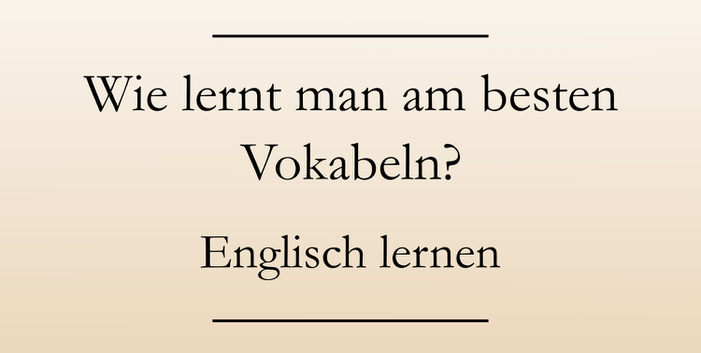 Englisch Lerntipps: richtig Vokabeln lernen