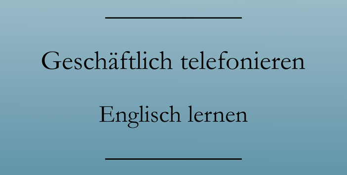 Geschäftlich telefonieren englisch, Liste zum Drucken. Englisch lernen.