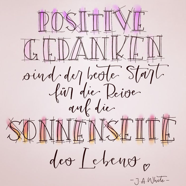 Handlettering Spruch: Positive Gedanken sind der beste Start für die Reise auf die Sonnenseite des Lebens. (Lettering von ally_scribbles bei den Letter Lovers)