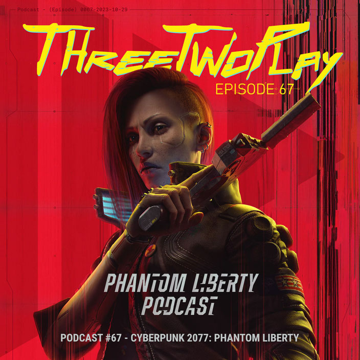 Podcast-Cover zur 67. Folge des ThreeTwoPlay Podcast zum Thema Cyberpunk 2077: Phantom Liberty