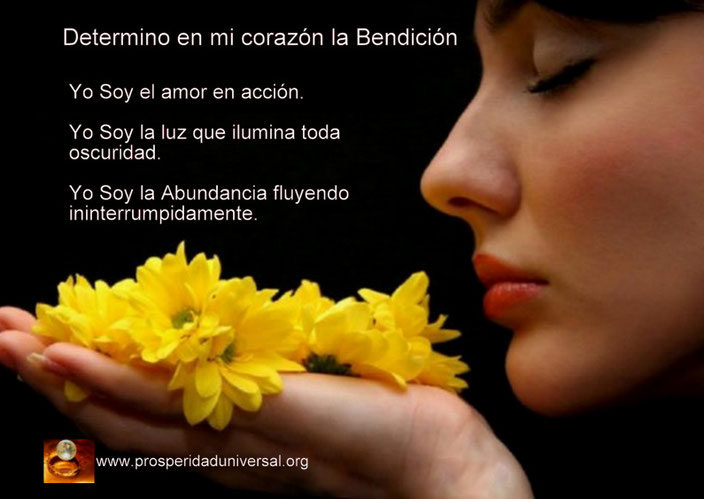 DECRETO- EN - MI- CORAZÓN- LA - BENDICIÓN- LA- ABUNDANCIA-EL-DINERO-OPULENCIA-DE-BIENES- YO-SOY-LUZ- -YO-SOY-RIQUEZA- YO-SOY-OPULENCIA- PROSPERIDAD-UNIVERSAL- www.prosperidaduniversal-org