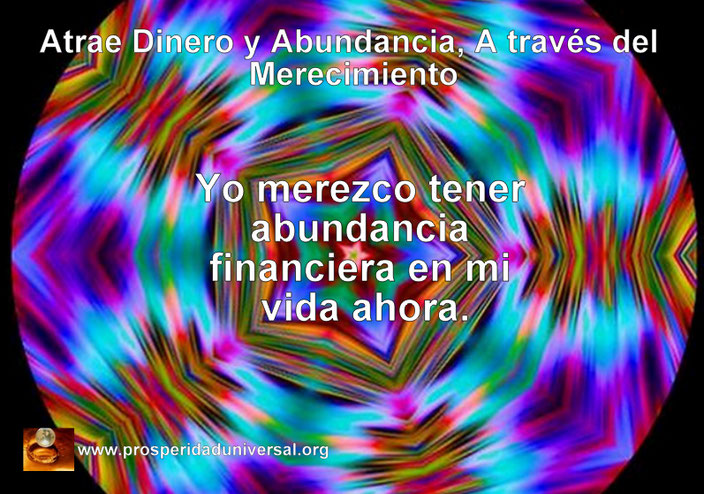 ATRAE DINERO Y ABUNDANCIA, A TRAVÉS DEL MERECIMIENTO Y EL PODER DE ELEGIR- YO MEREZCO TENER  ABUNDANCIA FINANCIERA EN MI VIDA AHORA. BLOG PU