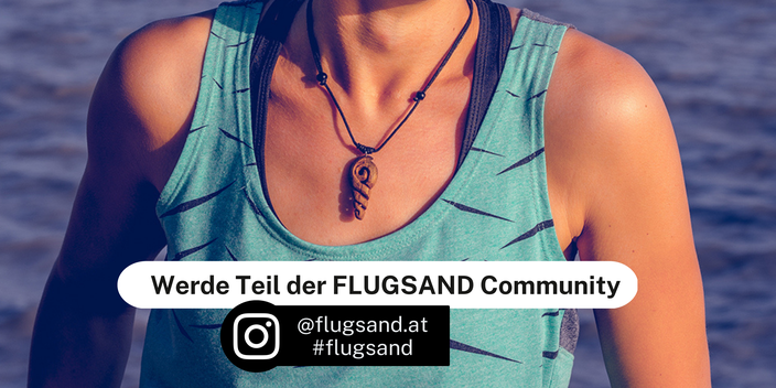 Werde Teil der Flugsand Community und folge uns auf Instagram unter @flugsand.at oder dem Hashtag flugsand