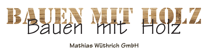 Natürlich bauen mit Holz Mathias Wüthrich GmbH, Zimmerei Fräschels