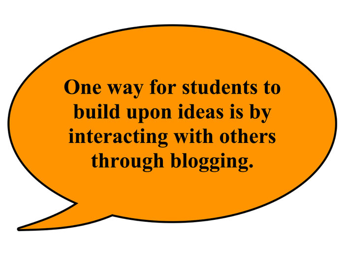 One way for students to build upon ideas is through blogging.