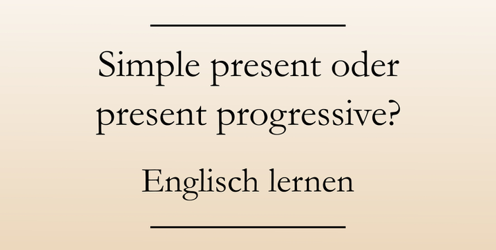 Englisch lernen: Übungen zu den englischen Zeiten der Gegenwart. Simple present und present progressive (continuous)