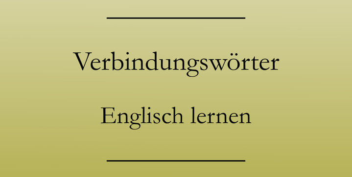 Verbindungswörter auf Englisch: Während, trotzdem, außerdem - Englisch lernen