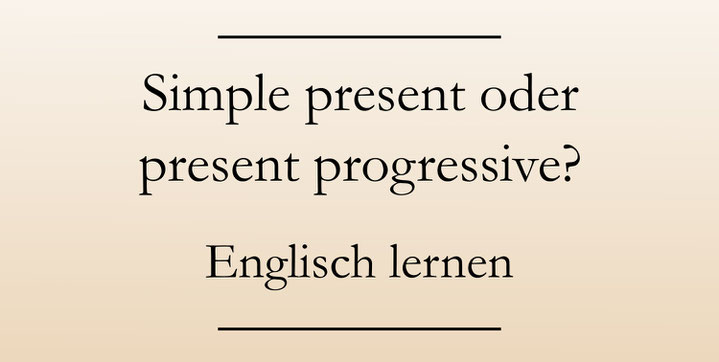 Englisch lernen: Übungen zu den englischen Zeiten der Gegenwart. Simple present und present progressive (continuous)