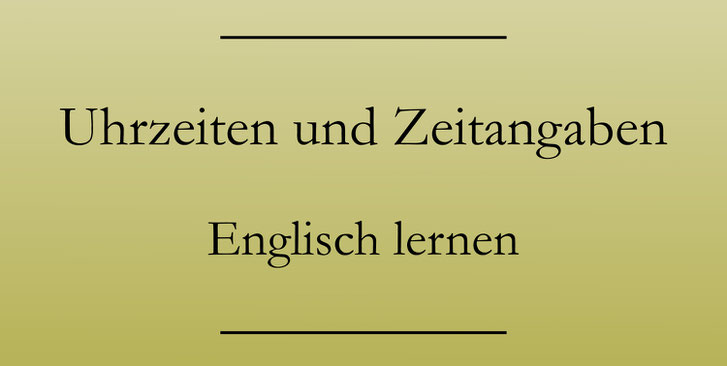 Zeitangaben auf Englisch mit Uhrzeit