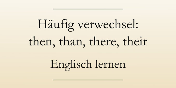 Englisch Grundwissen lernen: Then oder than, there, their, your, you're. #englischlernen