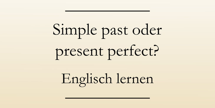 Simple past oder present perfect? Unterscheidung der englischen Zeiten.