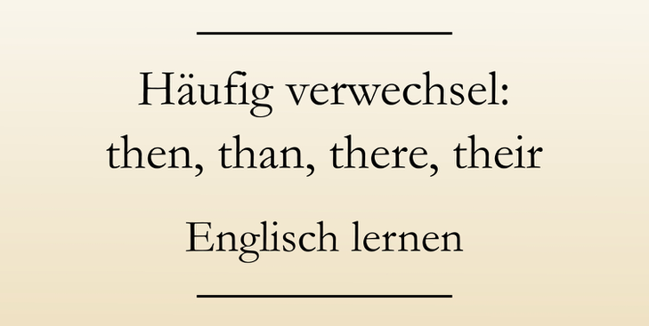 Englisch Grundwissen lernen: Then oder than, there, their, your, you're. #englischlernen