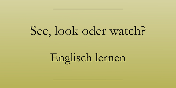 Englisch für Anfänger, see, look, watch. Englisch lernen.