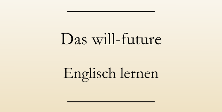 Wann benutzt man das will-future? Die Verwendung. - Englisch lernen