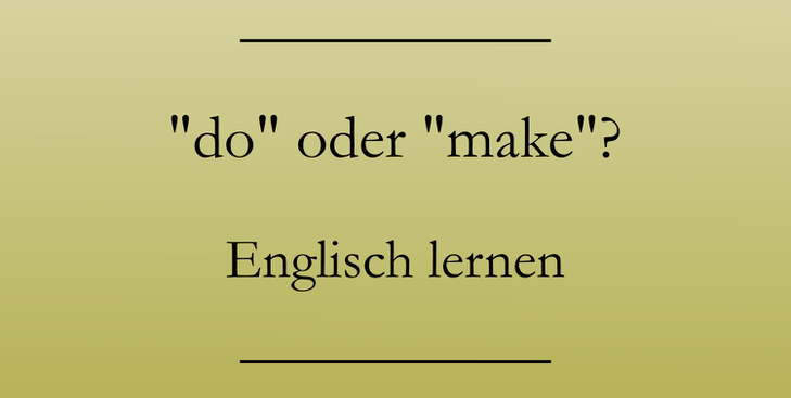 Englisch lernen: do oder make? Beispiele.
