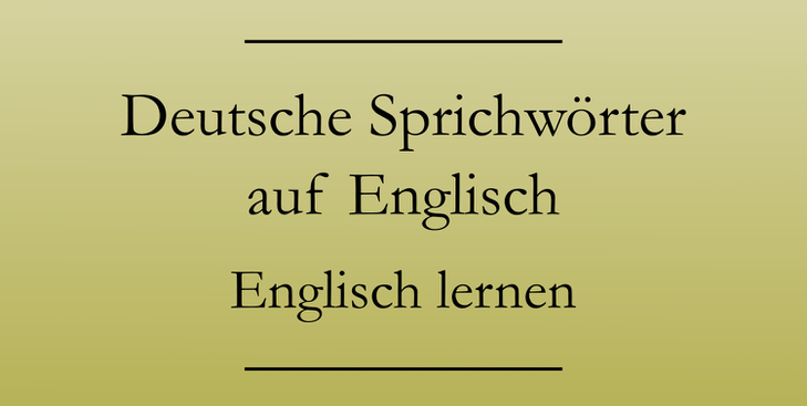 Deutsche Sprichwörter auf Englisch lernen. #englischlernen