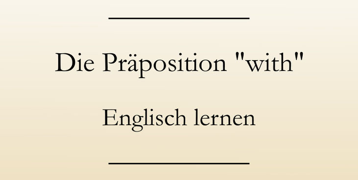 Englisch lernen: Die Praeposition with. #englischlernen