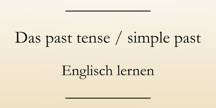 Englische Zeitformen: Simple past, past tense